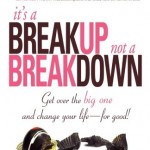 It's A Breakup Not A Breakdown: Get Over The Big One And Change Your Life - For Good!: The Smart Woman's Essential Guide to Breaking Up and Moving on
