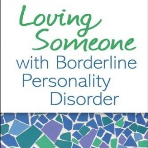 Loving Someone with Borderline Personality Disorder: How to Keep Out-of-Control Emotions from Destroying Your Relationship