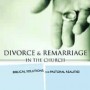 Divorce and Remarriage in the Church: Biblical Solutions for Pastoral Realities
