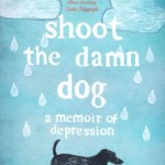 Shoot the Damn Dog: A Memoir of Depression