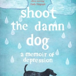 Shoot the Damn Dog: A Memoir of Depression