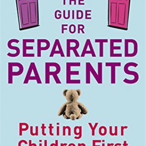 The Guide for Separated Parents: Putting Children First