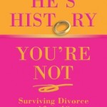 He's History, You're Not: Surviving Divorce After 40