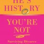 He's History, You're Not: Surviving Divorce After 40