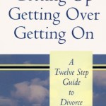 Getting Up, Getting Over, Getting On: A Twelve Step Guide To Divorce Recovery