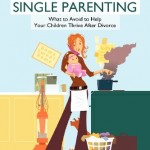 The 7 Pitfalls of Single Parenting: What to Avoid to Help Your Children Thrive After Divorce