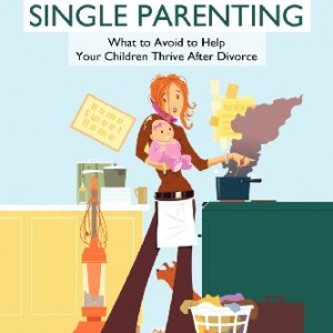 The 7 Pitfalls of Single Parenting: What to Avoid to Help Your Children Thrive After Divorce
