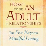 How to be an Adult in Relationships: The Five Keys to Mindful Loving