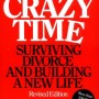 Crazy Time: Surviving Divorce and Building a New Life