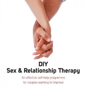 DIY Sex & Relationship Therapy: An Effective Self-Help Programme for Couples Wanting to Improve Their Relationship