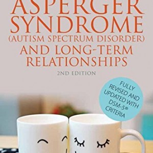 Asperger Syndrome (Autism Spectrum Disorder) and Long-Term Relationships: Revised With DSM-5[Registered] Criteria