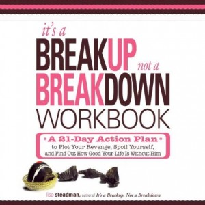 It's a Breakup, Not a Breakdown Workbook: A 21-Day Action Plan to Get That Man Off Your Mind and Out of Your Heart for Good!