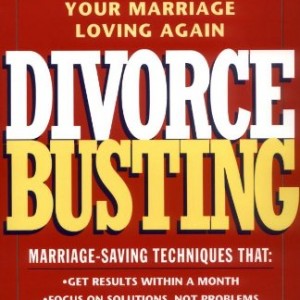 Divorce Busting: A Revolutionary and Rapid Program for Staying Together