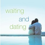 Waiting and Dating: A Sensible Guide to a Fulfilling Love Relationship
