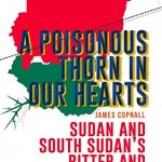 A Poisonous Thorn in Our Hearts: Sudan and South Sudan's Bitter and Incomplete Divorce