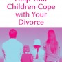 Help Your Children Cope With Your Divorce: A Relate Guide