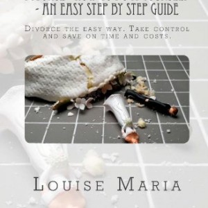 Divorce - How to do it yourself - An easy step by step guide: A book aimed at UK residents, which shows you how to manage your divorce, quickly and cheaply;without the help of a solicitor.