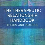 The Therapeutic Relationship Handbook: Theory and Practice