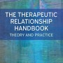 The Therapeutic Relationship Handbook: Theory and Practice