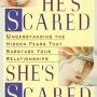 He's Scared, She's Scared: Understanding the Hidden Fears That Sabotage Your Relationships