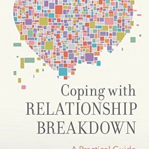 Relationship Breakdown: A Practical Guide to Coping With Separation and Divorce