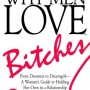 Why Men Love Bitches: From Doormat to Dreamgirl - A Woman's Guide to Holding Her Own in a Relationship