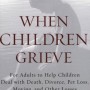 When Children Grieve: For Adults to Help Children Deal with Death, Divorce, Pet Loss, Moving, and Other Losses