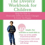 The Divorce Workbook For Children: Help for Kids to Overcome Difficult Family Changes & Grow Up Happy
