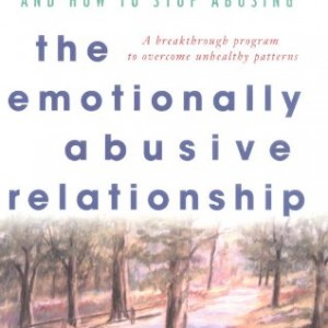 The Emotionally Abusive Relationship: How to Stop Being Abused and How to Stop Abusing (General Self-Help)