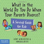 What in the World Do You Do When Your Parents Divorce?: A Survival Guide for Kids (Laugh & Learn (Free Spirit Publishing))