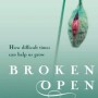 Broken Open: How difficult times can help us grow