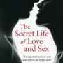 The Secret Life of Love and Sex: Making relationships work and what to do if they don't