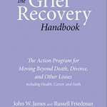 The Grief Recovery Handbook, 20th Anniversary Expanded Edition: The Action Program for Moving Beyond Death, Divorce, and Other Losses including Health, Career, and Faith: (20th Anniversary Edition)
