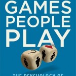 Games People Play: The Psychology of Human Relationships