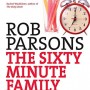 The Sixty Minute Family: An Hour to Transform Your Relationships - Forever