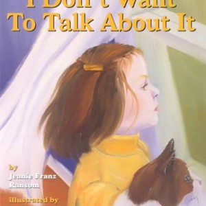 I Don't Want to Talk About It: A Story of Divorce for Young Children